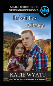 Mail Order Bride Priscilla's Choice: Historical Mail order Bride Romance