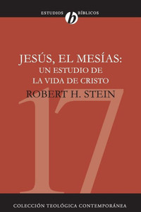 Jesus el Mesias: Un Estudio de la Vida de Cristo = Jesus the Messiah = Jesus the Messiah