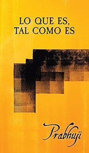 Lo Que Es, Tal Como Es: Satsangs Con Prabhuji (Spanish Edition)
