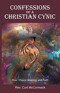 Confessions Of A Christian Cynic: How I Found Meaning And Faith Confessions Of A Christian Cynic: How I Found Meaning And Faith