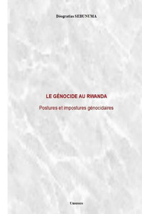 Le gÃ©nocide au Rwanda: Postures et impostures gÃ©nocidaires