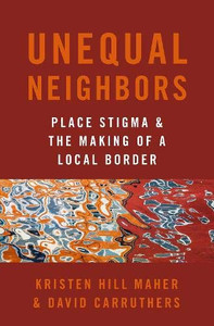 Unequal Neighbors: Place Stigma And The Making Of A Local Border