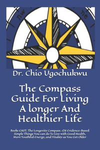 The Compass Guide For Living A longer And Healthier Life: Book1 EAST: The Longevity Compass. 126 Evidence-Based Simple Things You can do To Live with