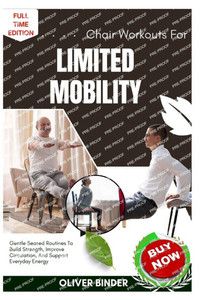 Chair Workouts For Limited Mobility: Gentle Seated Routines To Build Strength, Improve Circulation, And Support Everyday Energy