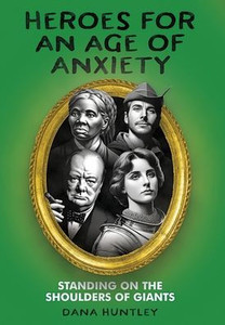 Heroes for an Age of Anxiety: Standing on the Shoulders of Giants