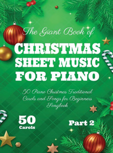 The Giant Book of Christmas Sheet Music For Piano: 50 Piano Christmas Traditional Carols and Songs for Beginners Songbook 50 Carols Part 2