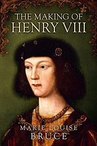 The Making Of Henry Viii (Uncovering The Tudors) - 9781800550636