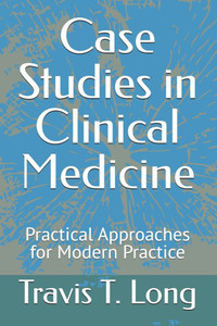Case Studies in Clinical Medicine: Practical Approaches for Modern Practice