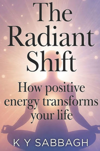 The Radiant Shift: How positive energy transforms your life