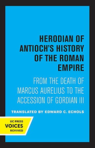 Herodian Of Antioch'S History Of The Roman Empire - 9780520324718