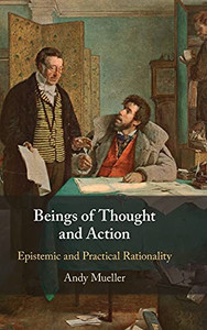 Beings Of Thought And Action: Epistemic And Practical Rationality