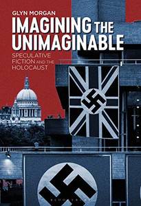 Imagining The Unimaginable: Speculative Fiction And The Holocaust Imagining The Unimaginable: Speculative Fiction And The Holocaust