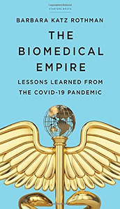 The Biomedical Empire: Lessons Learned From The Covid-19 Pandemic The Biomedical Empire: Lessons Learned From The Covid-19 Pandemic