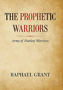 The Prophetic Warriors: Army Of Fearless Warriors - 9781664177062