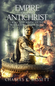 Empire Of The Antichrist: Why The Antichrist Will Come From Rome! Empire Of The Antichrist: Why The Antichrist Will Come From Rome!