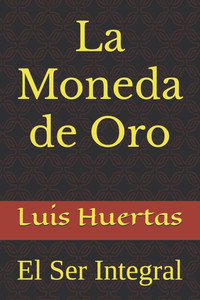 La Moneda de Oro: El Ser Integral