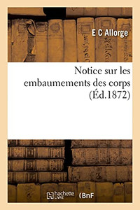 Notice Sur Les Embaumements Des Corps (Sciences) (French Edition)