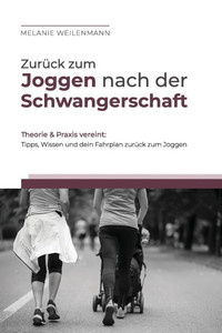 ZurÃ¼ck zum Joggen nach der Schwangerschaft: Tipps, Wissen und dein Fahrplan zurÃ¼ck zum Joggen