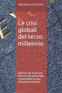 Le crisi del terzo millennio: Dalla crisi del '29 alla crisi dei mutui sub-prime, dalla crisi del debito sovrano alla pandemia del 2020