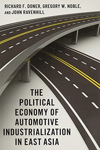 The Political Economy Of Automotive Industrialization In East Asia The Political Economy Of Automotive Industrialization In East Asia