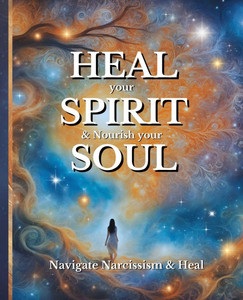 HEAL your SPIRIT & Nourish your SOUL: Navigate Narcissism & Heal