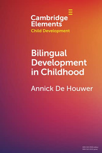 Bilingual Development In Childhood (Elements In Child Development) Bilingual Development In Childhood (Elements In Child Development)