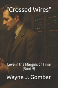""Crossed Wires"": Love in the Margins of Time (Book 5)