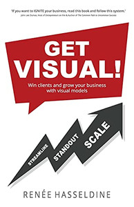 Get Visual!: Win Clients And Grow Your Business With Visual Models