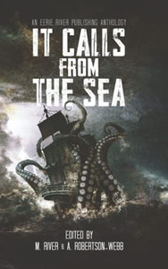 It Calls From The Sea: An Anthology Of Terror On The Deep Blue Sea It Calls From The Sea: An Anthology Of Terror On The Deep Blue Sea