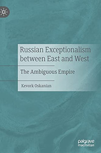 Russian Exceptionalism Between East And West: The Ambiguous Empire Russian Exceptionalism Between East And West: The Ambiguous Empire