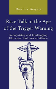 Race Talk in the Age of the Trigger Warning Race Talk in the Age of the Trigger Warning