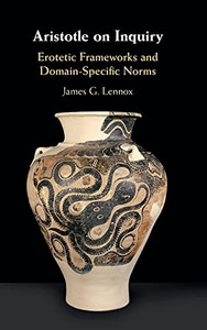 Aristotle On Inquiry: Erotetic Frameworks And Domain-Specific Norms Aristotle On Inquiry: Erotetic Frameworks And Domain-Specific Norms