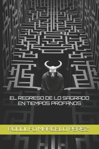 El Regreso de Lo Sagrado En Tiempos Profanos