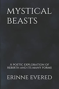 Mystical Beasts: A Poetic Exploration Of Rebirth And Its Many Forms Mystical Beasts: A Poetic Exploration Of Rebirth And Its Many Forms