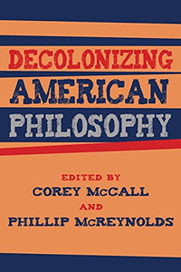 Decolonizing American Philosophy (Suny Series, Philosophy And Race)