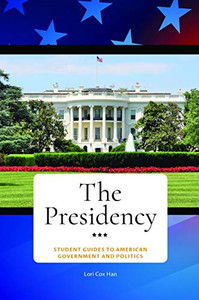 The Presidency (Student Guides To American Government And Politics) The Presidency (Student Guides To American Government And Politics)