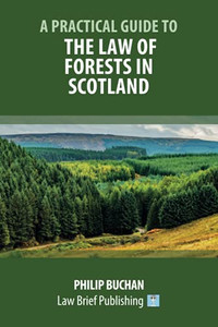 A Practical Guide To The Law Of Forests In Scotland - 9781913715281
