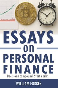 Essays on Personal Finance: Decisions Compound. Start Early.