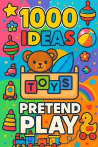 1000 Ideas: Pretend Play: Big adventures for little dreamers