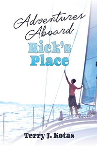 Adventures Aboard Rick'S Place (Sailing Adventures With Rick & Jack) Adventures Aboard Rick'S Place (Sailing Adventures With Rick & Jack)
