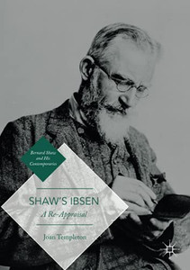 Shaw’S Ibsen: A Re-Appraisal (Bernard Shaw And His Contemporaries) Shaw’S Ibsen: A Re-Appraisal (Bernard Shaw And His Contemporaries)