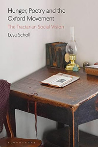Hunger, Poetry And The Oxford Movement: The Tractarian Social Vision Hunger, Poetry And The Oxford Movement: The Tractarian Social Vision