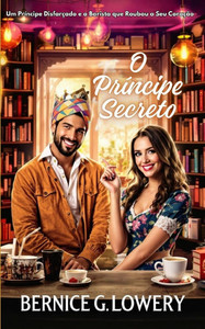 Um Príncipe Disfarçado e a Barista que Roubou o Seu Coração: Um Príncipe Disfarçado e a Barista que Roubou o Seu Coração