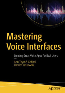 Mastering Voice Interfaces: Creating Great Voice Apps For Real Users
