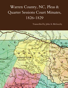 Warren County, Nc, Pleas & Quarter Sessions Court Minutes, 1826-1829 Warren County, Nc, Pleas & Quarter Sessions Court Minutes, 1826-1829