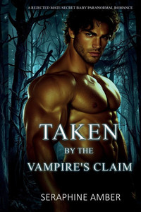 Taken by the Vampire's Claim: A Rejected Mate Secret Baby Paranormal Romance