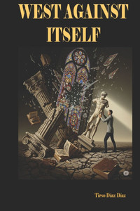 The West against itself: ""The West against itself: self-criticism or self-destruction""