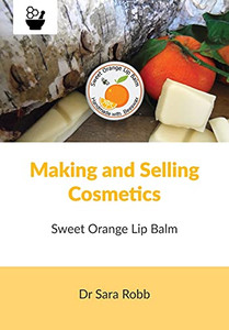 Making And Selling Cosmetics - Sweet Orange Lip Balm - 9781912271870 Making And Selling Cosmetics - Sweet Orange Lip Balm - 9781912271870