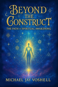 Beyond The Construct: The Path To Spiritual Awakening