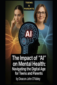 The Impact of ""AI"" on Mental Health: Navigating the Digital Age for Teens and Parents